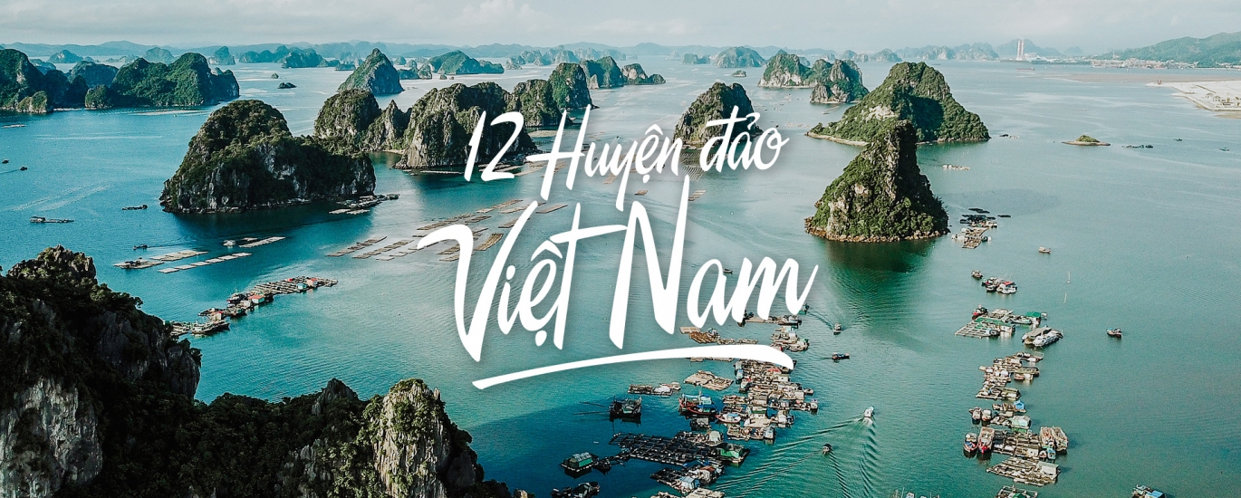 Danh sách 12 huyện đảo Việt Nam - Chuỗi Ngọc trên biển Đông